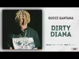 Gucci Santana - Dirty Diana